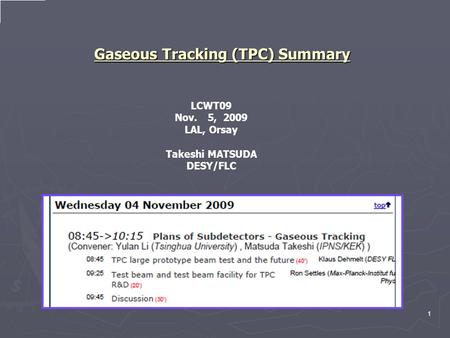 Gaseous Tracking (TPC) Summary LCWT09 Nov. 5, 2009 LAL, Orsay Takeshi MATSUDA DESY/FLC 1.