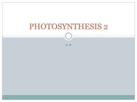 3.2 PHOTOSYNTHESIS 2. Photosynthesis Can be broken down into three stages. LIGHT REACTIONS (in thylakoids) 1) Capturing light energy. 2) Using captured.