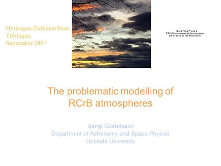 The problematic modelling of RCrB atmospheres Bengt Gustafsson Department of Astronomy and Space Physics Uppsala University Hydrogen-Deficient Stars Tübingen,