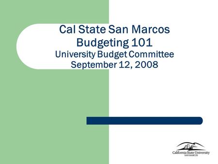 Cal State San Marcos Budgeting 101 University Budget Committee September 12, 2008.