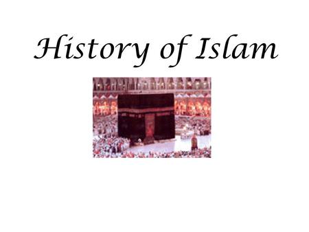 History of Islam. Meaning of Islam Term “Islam” often translated “submission” A Muslim is “one who submits or surrenders to the will of Allah” Believed.