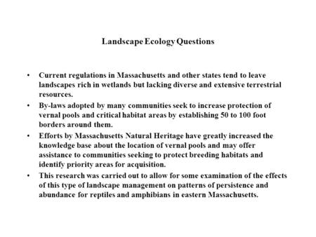 Landscape Ecology Questions Current regulations in Massachusetts and other states tend to leave landscapes rich in wetlands but lacking diverse and extensive.