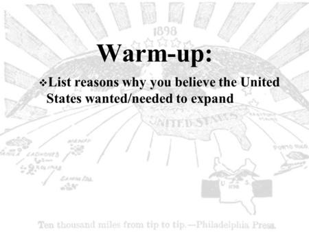 Warm-up:  List reasons why you believe the United States wanted/needed to expand.