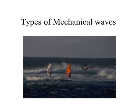 Types of Mechanical waves