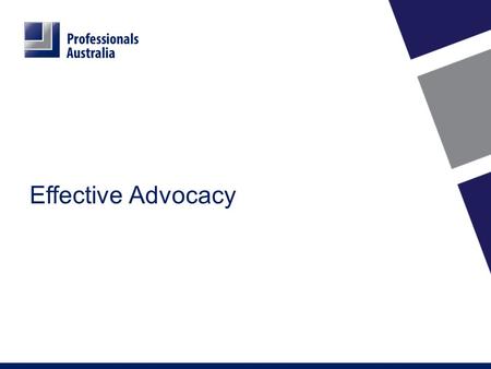 Effective Advocacy. Aims: Tips and advice on how to engage local MPs. How and why Professionals Australia engages with MPs + how you can help. How important.