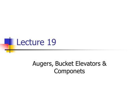 Lecture 19 Augers, Bucket Elevators & Componets. Receiving Pits and Hoppers Key design considerations: 1) able to unload in specific period of time 2)