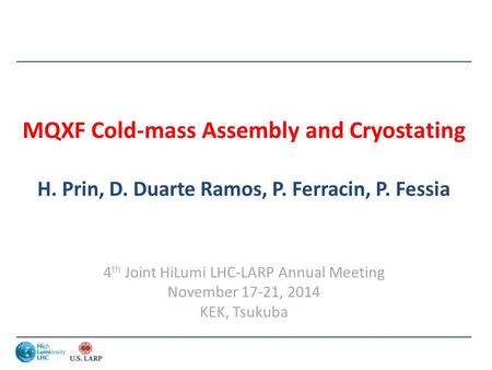 MQXF Cold-mass Assembly and Cryostating H. Prin, D. Duarte Ramos, P. Ferracin, P. Fessia 4 th Joint HiLumi LHC-LARP Annual Meeting November 17-21, 2014.