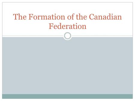 The Formation of the Canadian Federation. The two party system Conservatives: John A. Macdonald (Canada West) and George-Étienne Cartier (Canada East)