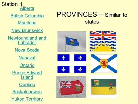 Alberta British Columbia Manitoba New Brunswick Newfoundland and Labrador Nova Scotia Nunavut Ontario Prince Edward Island Quebec Saskatchewan Yukon Territory.