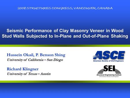 Seismic Performance of Clay Masonry Veneer in Wood Stud Walls Subjected to In-Plane and Out-of-Plane Shaking 2008 STRUCTURES CONGRESS, VANCOUVER, CANADA.