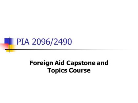 PIA 2096/2490 Foreign Aid Capstone and Topics Course.
