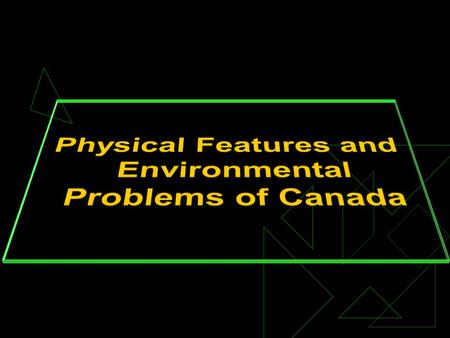 Physical Features and Environmental Problems of Canada