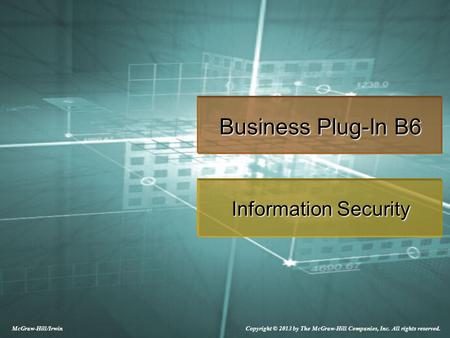 Copyright © 2013 by The McGraw-Hill Companies, Inc. All rights reserved. McGraw-Hill/Irwin Business Plug-In B6 Information Security.