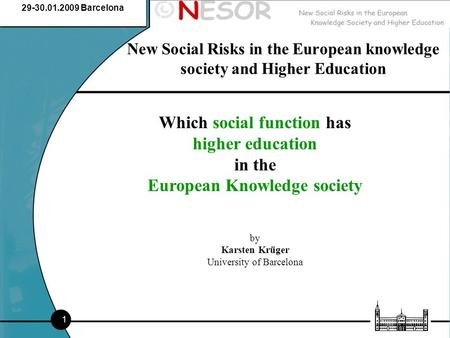 29-30.01.2009 Barcelona 1 Which social function has higher education in the European Knowledge society by Karsten Krüger University of Barcelona New Social.