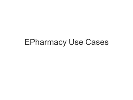EPharmacy Use Cases. Community focus Electronic Prescription Transfer GP-community pharmacy.