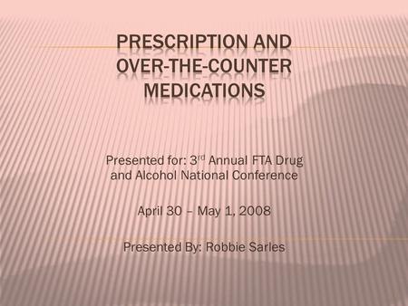 Presented for: 3 rd Annual FTA Drug and Alcohol National Conference April 30 – May 1, 2008 Presented By: Robbie Sarles 1.