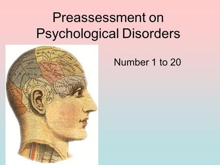 Preassessment on Psychological Disorders Number 1 to 20.