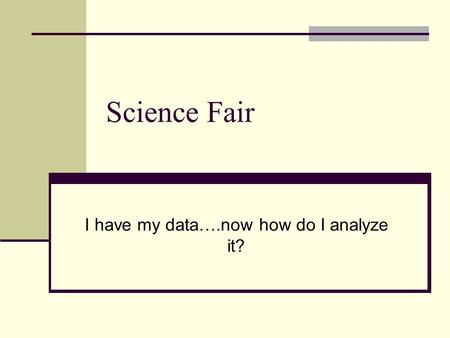 Science Fair I have my data….now how do I analyze it?