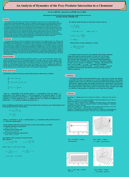 An Analysis of Dynamics of the Prey-Predator Interaction in a Chemostat Wen-Ke Su ( 蘇文柯 ), Chung-Min Lien ( 連崇閔 ), Hau Lin ( 林浩 ) Department of Chemical.