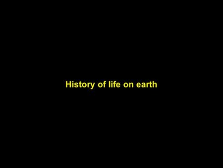 History of life on earth. hadean archaeanproterozoicpaleozoicmesozoiccenozoic Millions of years ago.