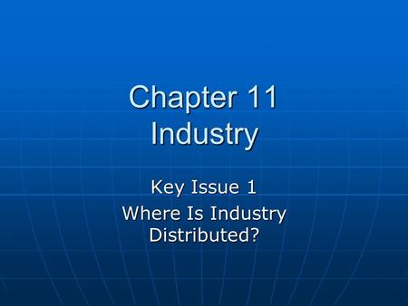 Key Issue 1 Where Is Industry Distributed?