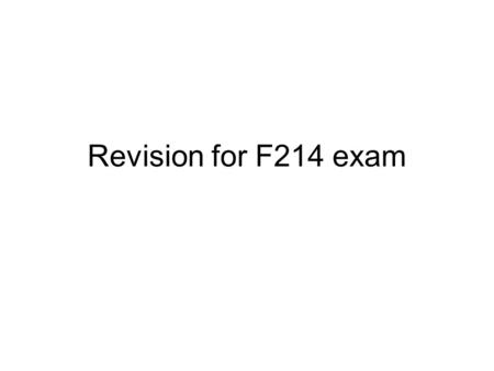 Revision for F214 exam. Lessons until 25 th January 4 th – 7 th Jan – revise excretion, photosynthesis, homeostasis, hormones and nerves 11 th – 14 th.