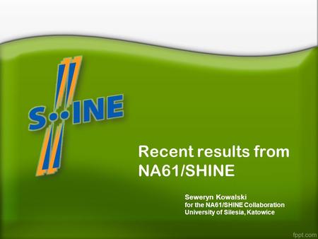 Recent results from NA61/SHINE Seweryn Kowalski for the NA61/SHINE Collaboration University of Silesia, Katowice.