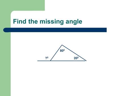 Find the missing angle 80 0 20 0 ?0?0. Special Segments in Triangles.