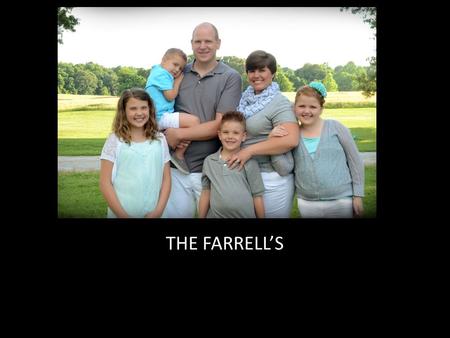 THE FARRELL’S. A quick introduction to us… JAKE -loves Utah football -loves San Antonio Spurs (Grizzlies are #2) -Patriots and Cowboys - masters degree.