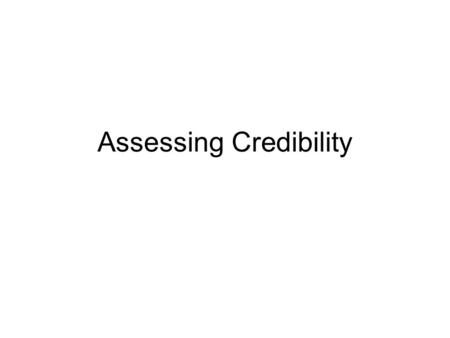 Assessing Credibility. Assessing Credibility is the substance of most trials. Credibility = Honesty + Reliability.