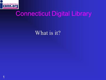 1 Connecticut Digital Library What is it?. 2 Connecticut Digital Library It’s free It’s on the Web It’s available 24 x 7 It’s accessible from home.