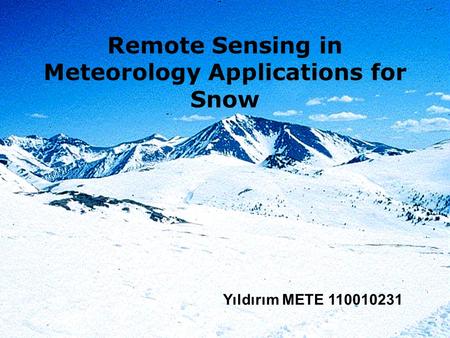 Remote Sensing in Meteorology Applications for Snow Yıldırım METE 110010231.