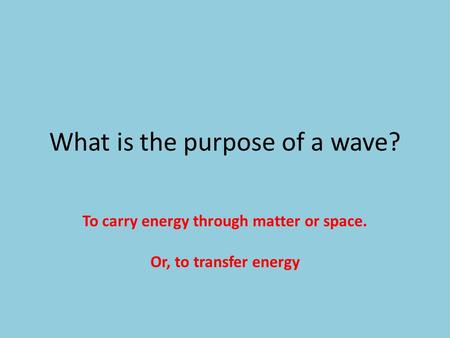 What is the purpose of a wave?
