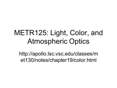 METR125: Light, Color, and Atmospheric Optics  et130/notes/chapter19/color.html.