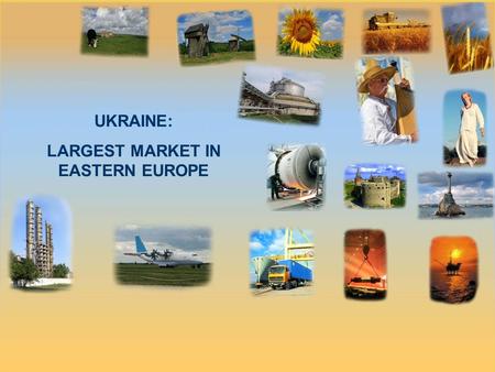 UKRAINE: LARGEST MARKET IN EASTERN EUROPE. COUNTRY PROFILE… DID YOU KNOW?  Population 46,2 million of which 68% - urban population  Territory 603,7.