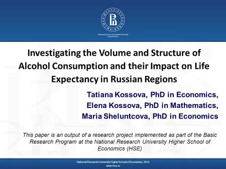 Investigating the Volume and Structure of Alcohol Consumption and their Impact on Life Expectancy in Russian Regions Tatiana Kossova, PhD in Economics,