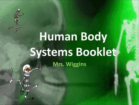 10/7/2009 Human Body Systems Booklet Mrs. Wiggins.