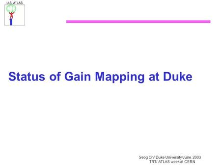 Seog Oh/ Duke University/June, 2003 TRT/ ATLAS week at CERN Status of Gain Mapping at Duke.