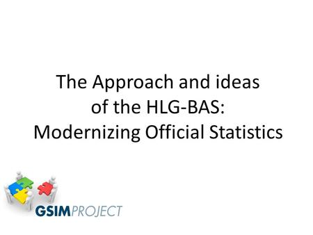 The Approach and ideas of the HLG-BAS: Modernizing Official Statistics.