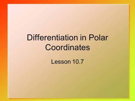 Differentiation in Polar Coordinates Lesson 10.7.