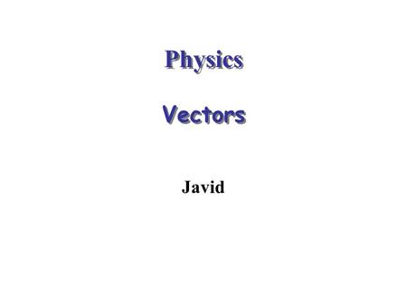 Physics Vectors Javid.