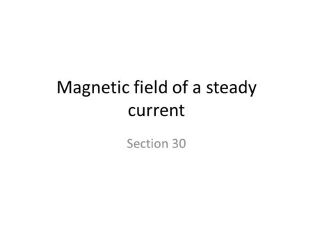 Magnetic field of a steady current Section 30. Previously supposed zero net current. Then Now let the net current j be non-zero. Then “Conduction” current.