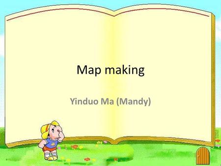 Map making Yinduo Ma (Mandy). ??? We can make a cylinder on the flat.