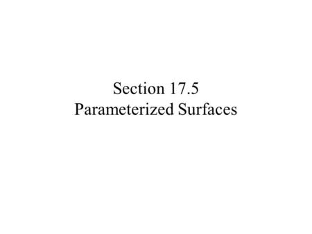 Section 17.5 Parameterized Surfaces
