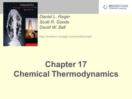 Daniel L. Reger Scott R. Goode David W. Ball  Chapter 17 Chemical Thermodynamics.