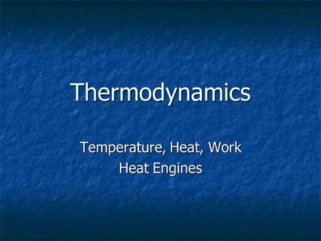Temperature, Heat, Work Heat Engines