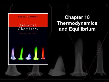 Chapter 18 Thermodynamics and Equilibrium 18 | 2 Contents and Concepts 1.First Law of Thermodynamics 2.Entropy and the Second Law of Thermodynamics 3.Standard.