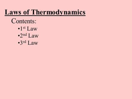 Laws of Thermodynamics C ontents: 1 st Law 2 nd Law 3 rd Law.