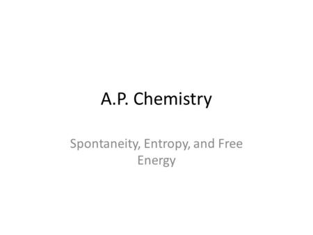 A.P. Chemistry Spontaneity, Entropy, and Free Energy.