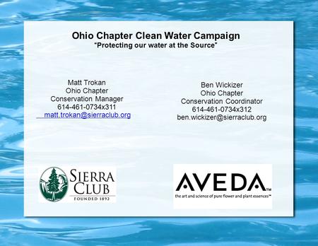 Ohio Chapter Clean Water Campaign “Protecting our water at the Source” Matt Trokan Ohio Chapter Conservation Manager 614-461-0734x311